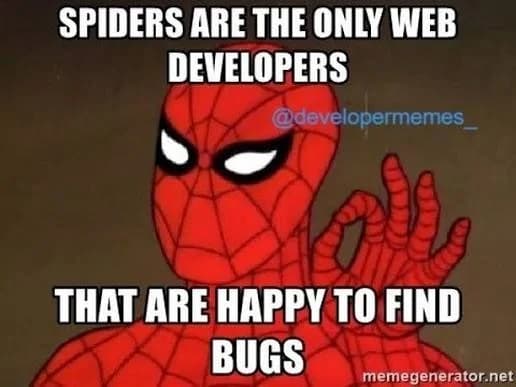 Spider-Man meme: spiders are the only web developers happy to find bugs.